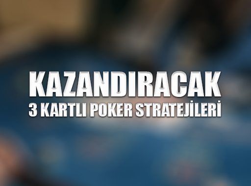 Kazandıracak 3 Kartlı Poker Stratejileri