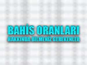 Bahis oranları hakkında bilmeniz gerekenler