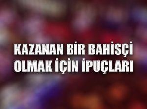 Kazanan bir bahisçi olmak için ipuçları