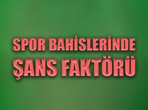 Spor bahislerinde şans faktörü