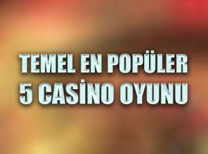 Temel en popüler 5 casino oyunu