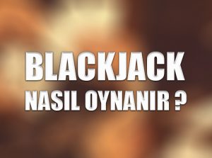 Blackjack nasıl oynanır ?