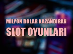 Milyon dolar kazandıran slot oyunları