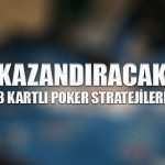 Kazandıracak 3 kartlı poker stratejileri