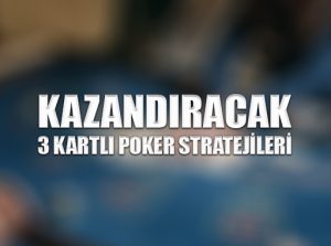 Kazandıracak 3 kartlı poker stratejileri