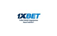 1xBet Mobil Uygulaması Nasıl İndirilir?